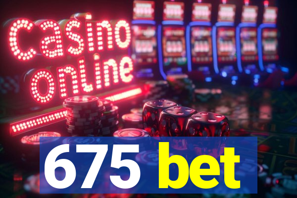 675 bet